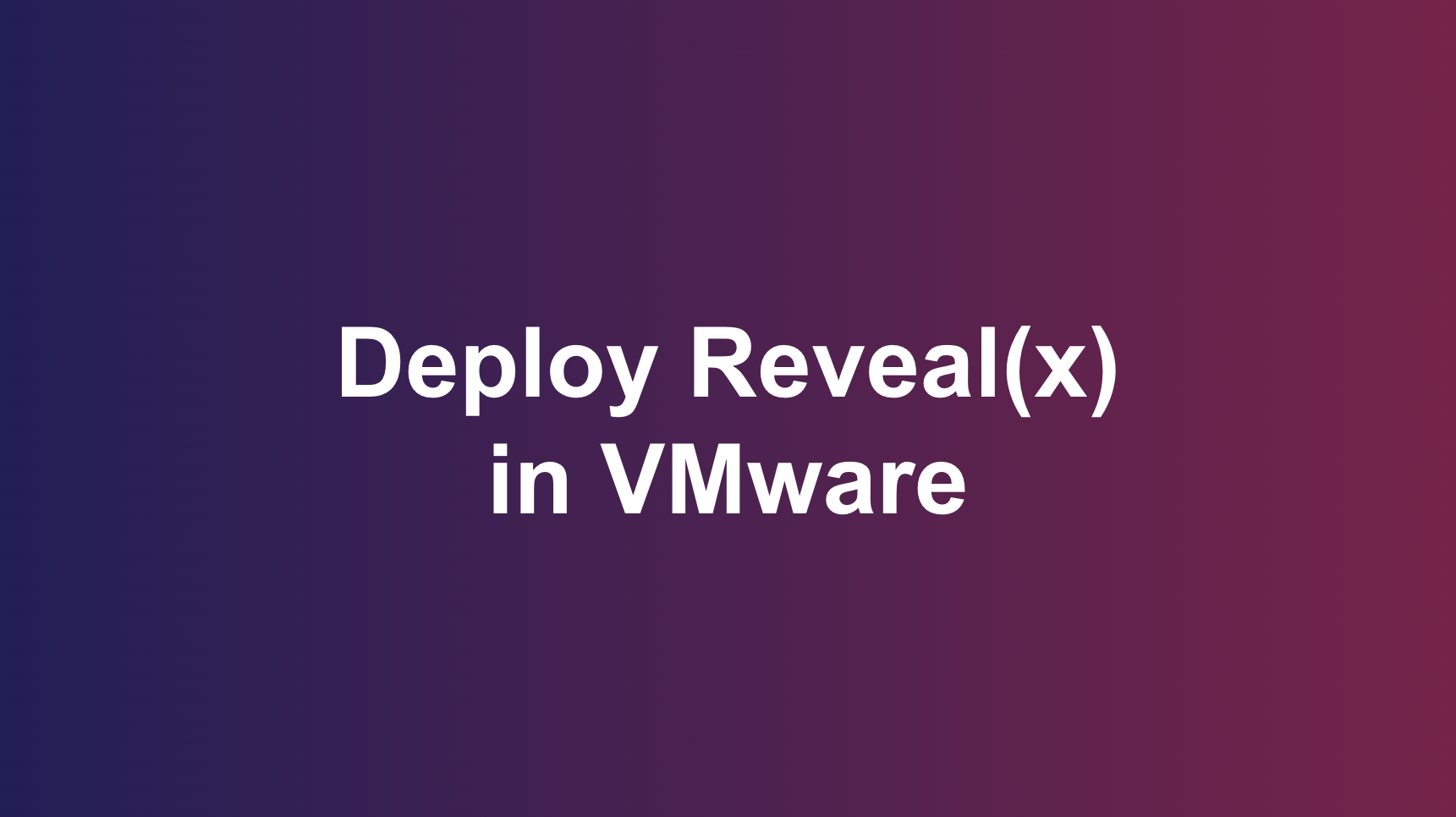 Deploy Reveal(x) in VMware